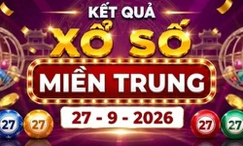 XSMT 27/9 - Kết quả xổ số miền Trung hôm nay 27/9/2026 - XSMT ngày 27 tháng 9